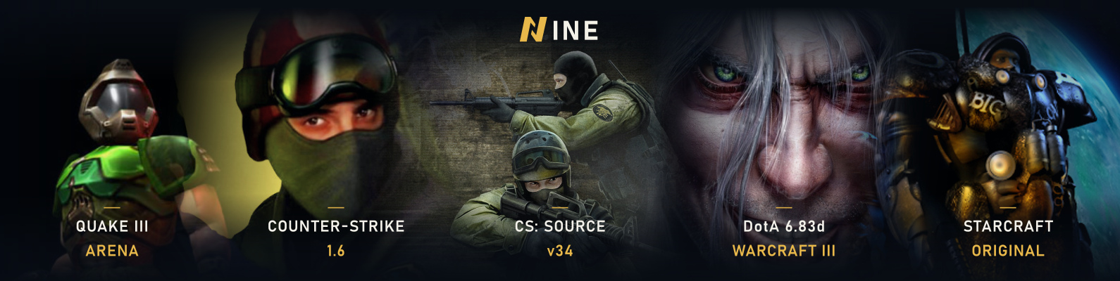 NINE — Quake III, Counter-Strike 1.6, CS: Source v34, Warcraft III, StarCraft